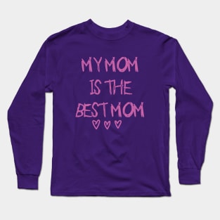 My mom is the best mom! Long Sleeve T-Shirt